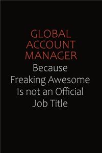 Global Account Manager Because Freaking Awesome Is Not An Official Job Title