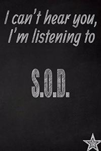 I Can't Hear You, I'm Listening to S.O.D. Creative Writing Lined Journal