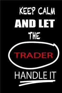 Keep Calm and Let the Trader Handle It: It's Like Riding a Bike. Except the Bike Is on Fire. and You Are on Fire! Blank Line Journal