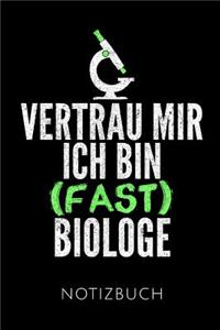 Vertrau Mir Ich Bin (Fast) Biologe Notizbuch