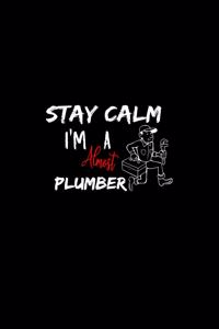 Stay Calm I'm Almost A Plumber