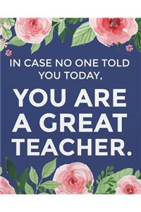 In case no one told you today, you are a great teacher.
