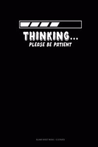 Thinking Please Be Patient