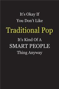 It's Okay If You Don't Like Traditional Pop It's Kind Of A Smart People Thing Anyway