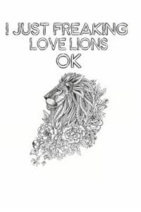 I Just Freaking Love Lions Ok
