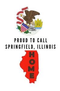Proud To Call Springfield, Illinois Home