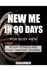 New Me in 90 Days for Busy Men