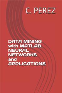DATA MINING with MATLAB. NEURAL NETWORKS and APPLICATIONS