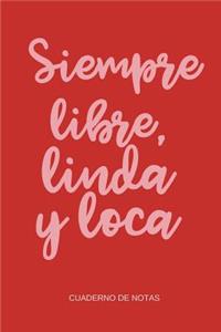 Siempre Libre, Linda Y Loca. Cuaderno de notas.