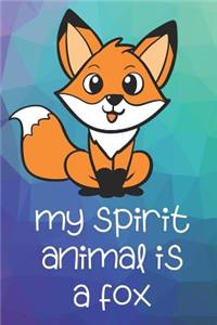 My Spirit Animal Is A Fox: Funny Cute And Colorful Animal Character Journal Notebook For Girls and Boys of All Ages. Great Surprise Present for School, Birthday, Anniversary, 