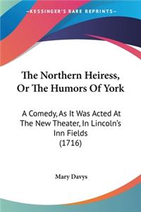 Northern Heiress, Or The Humors Of York