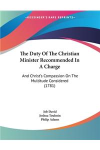 The Duty Of The Christian Minister Recommended In A Charge