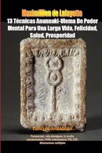 13 Tecnicas Anunnaki-Ulema De Poder Mental Para Una Larga Vida, Felicidad, Salud, Prosperidad