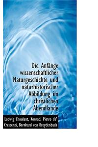 Die Anf Nge Wissenschaftlicher Naturgeschichte Und Naturhistorischer Abbildung Im Christlichen Abend