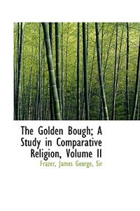 The Golden Bough; A Study in Comparative Religion, Volume II