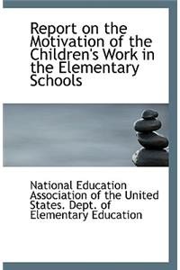 Report on the Motivation of the Children's Work in the Elementary Schools