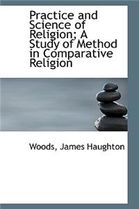 Practice and Science of Religion; A Study of Method in Comparative Religion