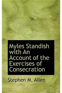 Myles Standish with an Account of the Exercises of Consecration