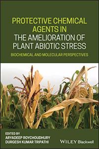 Protective Chemical Agents in the Amelioration of Plant Abiotic Stress