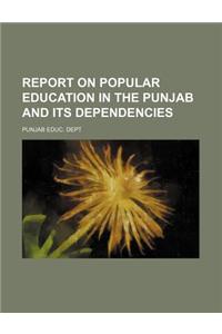 Report on Popular Education in the Punjab and Its Dependencies