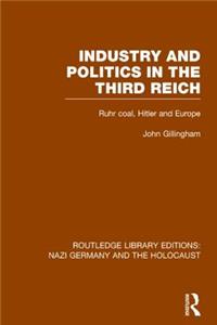 Industry and Politics in the Third Reich (RLE Nazi Germany & Holocaust)