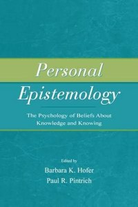 Personal Epistemology: The Psychology of Beliefs About Knowledge and Knowing