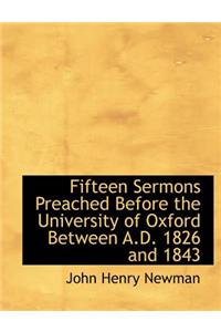 Fifteen Sermons Preached Before the University of Oxford Between A.D. 1826 and 1843