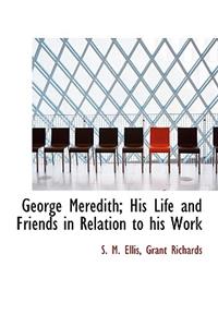 George Meredith; His Life and Friends in Relation to His Work