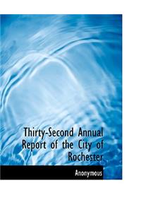 Thirty-Second Annual Report of the City of Rochester
