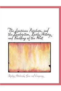 The Louisiana Purchase, and the Exploration, Early History and Building of the West