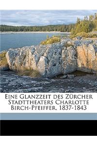 Eine Glanzzeit Des Zurcher Stadttheaters Charlotte Birch-Pfeiffer, 1837-1843
