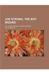 Joe Strong, the Boy Wizard; Or, the Mysteries of Magic Exposed