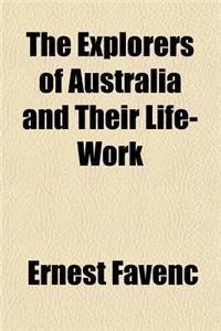 The Explorers of Australia and Their Life-Work