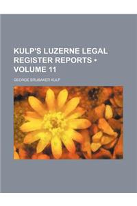 Kulp's Luzerne Legal Register Reports (Volume 11)