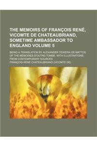 The Memoirs of Francois Rene, Vicomte de Chateaubriand, Sometime Ambassador to England Volume 5; Being a Translation by Alexander Teixeira de Mattos o