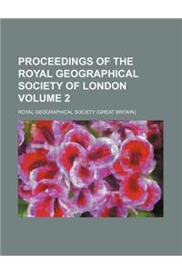 Proceedings of the Royal Geographical Society of London Volume 2