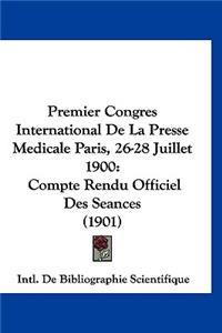 Premier Congres International de La Presse Medicale Paris, 26-28 Juillet 1900