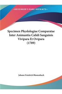 Specimen Physlologiae Comparatae Inter Animantia Calidi Sanguinis Vivipara Et Ovipara (1789)