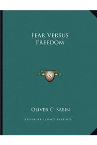 Fear Versus Freedom