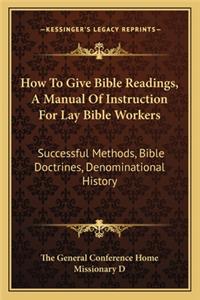 How To Give Bible Readings, A Manual Of Instruction For Lay Bible Workers