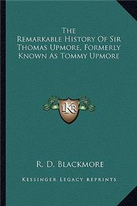The Remarkable History Of Sir Thomas Upmore, Formerly Known As Tommy Upmore
