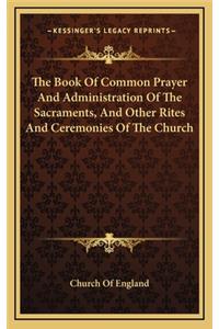 The Book of Common Prayer and Administration of the Sacraments, and Other Rites and Ceremonies of the Church