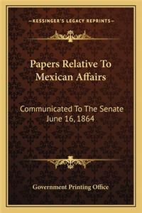 Papers Relative To Mexican Affairs