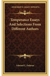 Temperance Essays and Selections from Different Authors