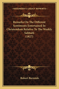 Remarks on the Different Sentiments Entertained in Christendom Relative to the Weekly Sabbath (1827)