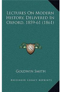 Lectures On Modern History, Delivered In Oxford, 1859-61 (1861)