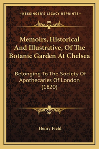 Memoirs, Historical And Illustrative, Of The Botanic Garden At Chelsea
