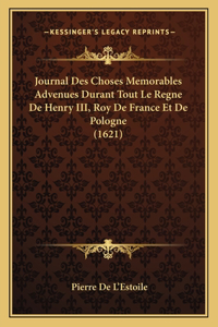 Journal Des Choses Memorables Advenues Durant Tout Le Regne De Henry III, Roy De France Et De Pologne (1621)