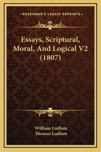 Essays, Scriptural, Moral, And Logical V2 (1807)