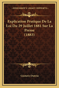 Explication Pratique De La Loi Du 29 Juillet 1881 Sur La Presse (1883)